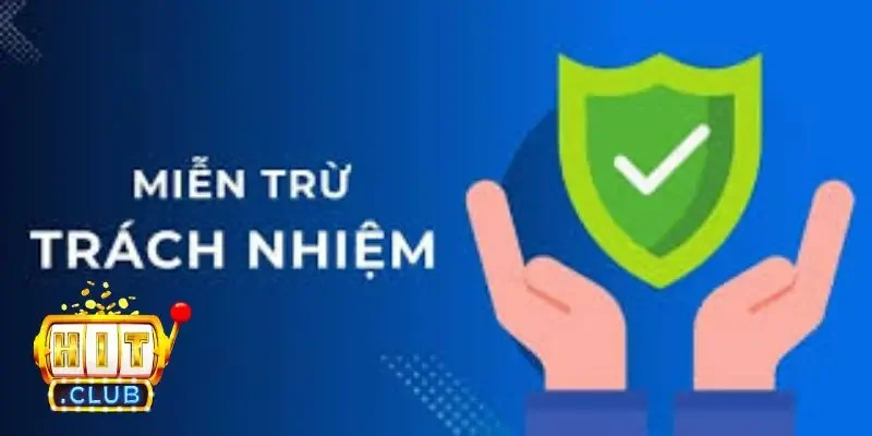 Các lưu ý khi đọc điều khoản miễn trừ trách nhiệm của HitClub