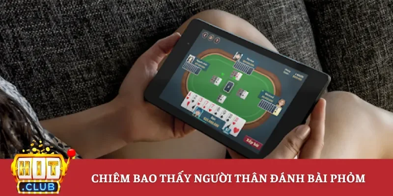 Chiêm bao thấy người thân đánh bài phỏm
