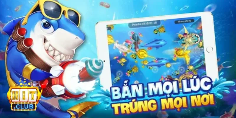 CHơi bắn cá mọi lúc mọi nơi