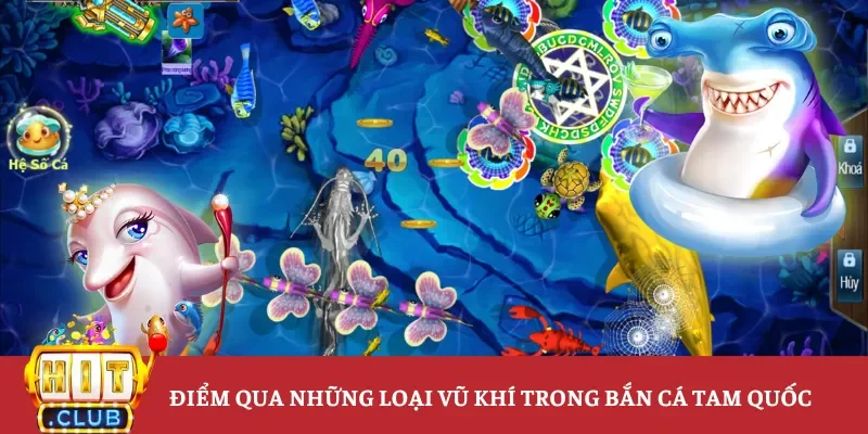 Điểm qua những loại vũ khí trong bắn cá Tam Quốc