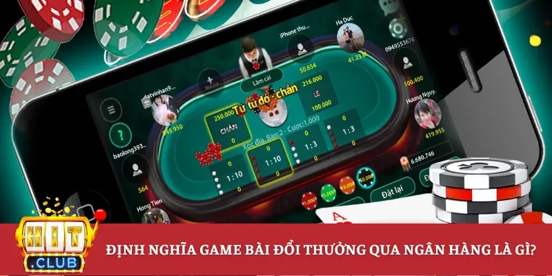 Định nghĩa game bài đổi thưởng qua ngân hàng