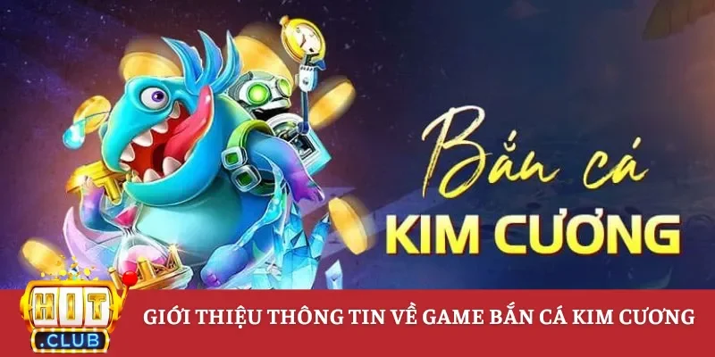 Giới thiệu thông tin về game bắn cá kim cương