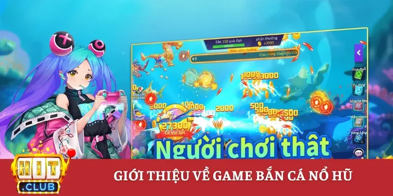 Giới thiệu về game bắn cá nổ hũ