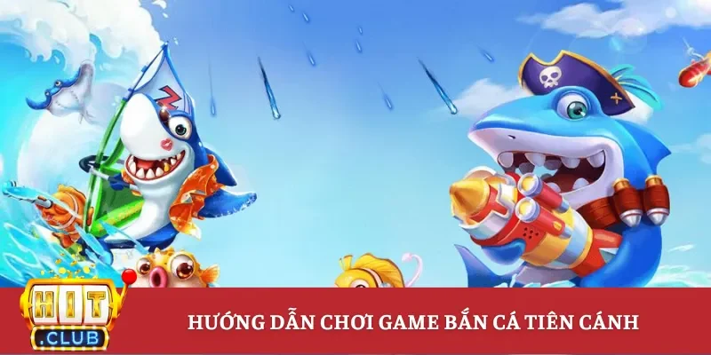Hướng dẫn chơi game bắn cá tiên cánh