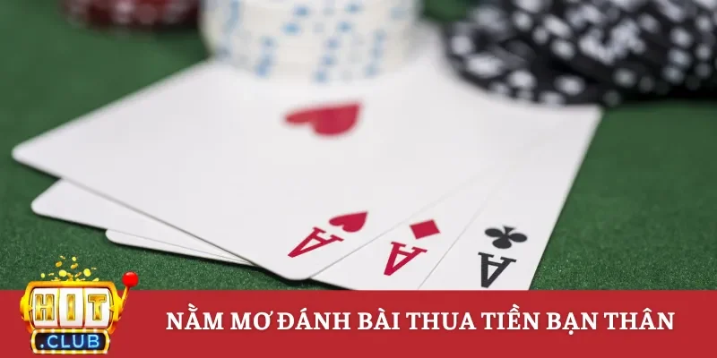Nằm mơ đánh bài thua tiền bạn thân