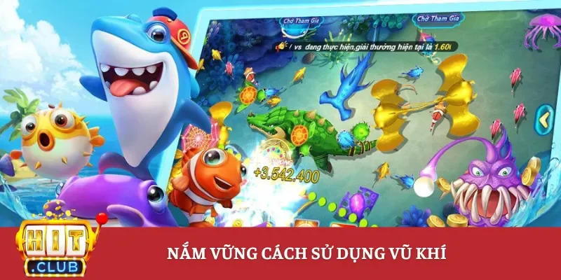 Nắm vững cách sử dụng vũ khí