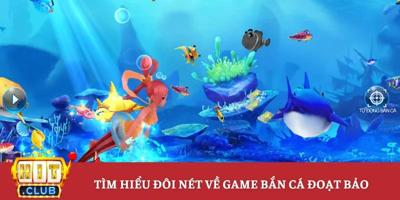 Tìm hiểu đôi nét về game bắn cá đoạt bảo