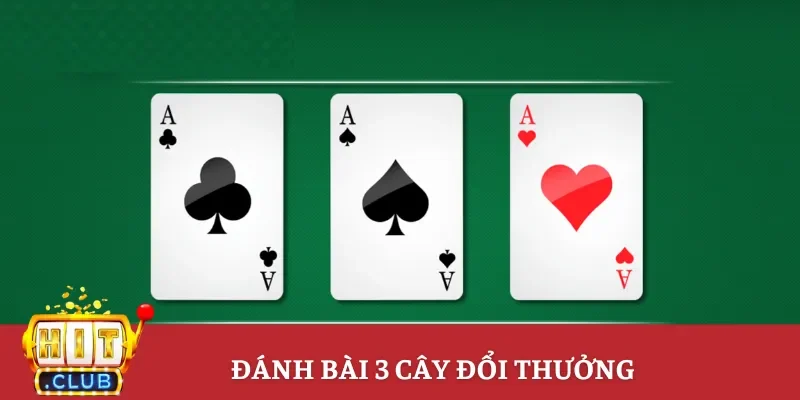 Tìm hiểu thông tin về game đánh bài 3 cây đổi thưởng