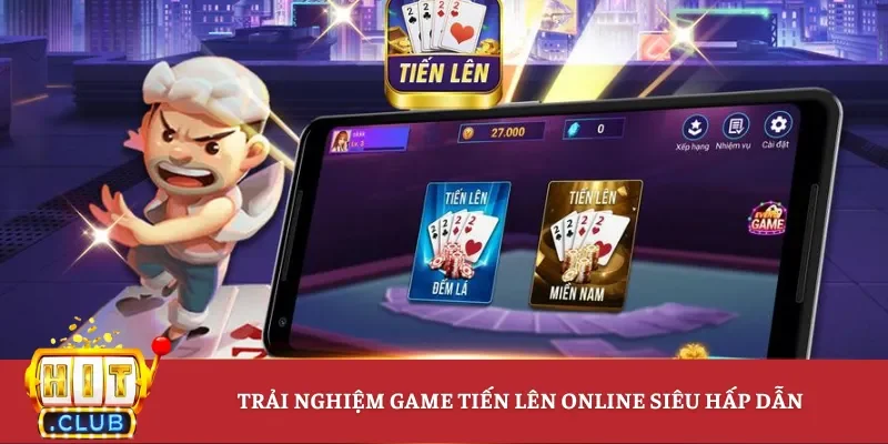 Trải nghiệm game tiến lên online siêu hấp dẫn