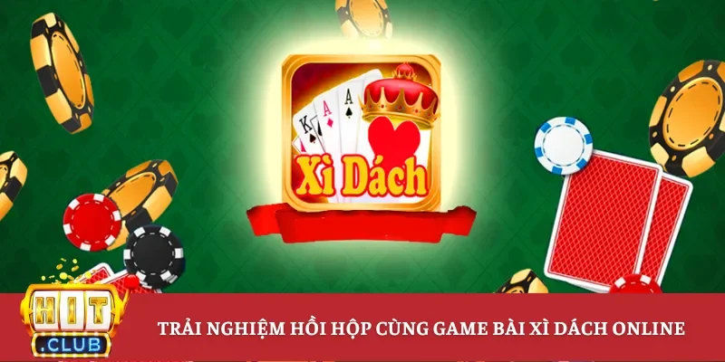 Trải nghiệm hồi hộp cùng game bài xì dách online