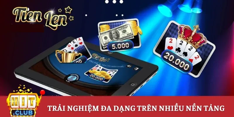 Trải nghiệm tiến lên miền nam trên nhiều nền tảng